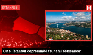 Olası İstanbul depreminde tsunami bekleniyor